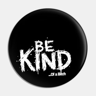 Funny Saying be kind of a bitch Pin