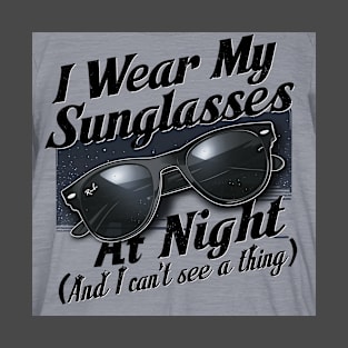 I wear my sunglasses at night T-Shirt