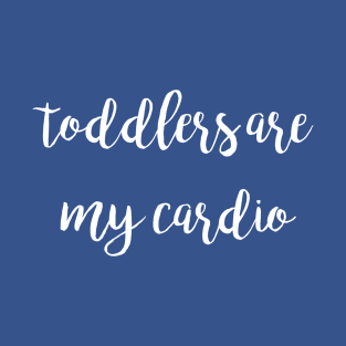 Toddlers Are My Cardio T-Shirt