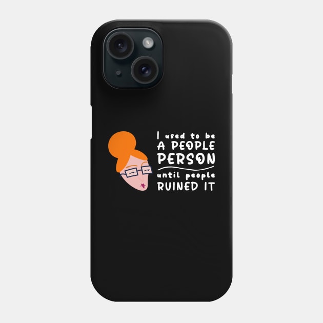 I Used To Be A People Person Until People Ruined It For Introverts Phone Case by AgataMaria