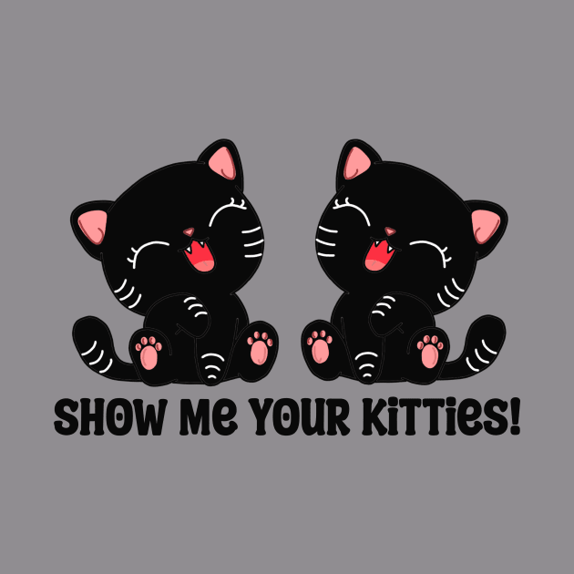 Show Me Your Kitties by Spammie.Digital