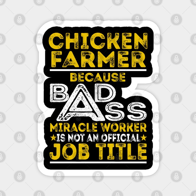 Chicken Farmer Because Badass Miracle Worker Magnet by BessiePeadhi