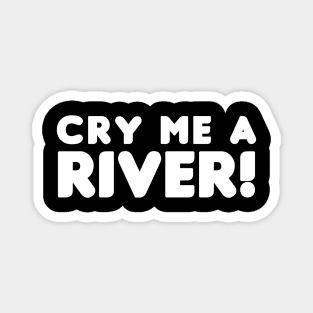 Cry Me A River! Magnet