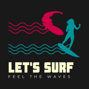 let's surf feel the waves T-Shirt