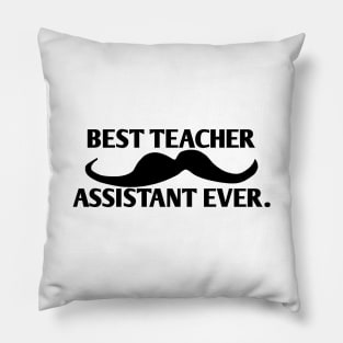 Best teacher assistant ever, Gift for male teacher assistant with mustache Pillow