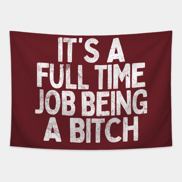 It's A Full Time Job Being A Bitch Tapestry by DankFutura