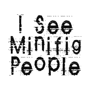 I See Minifig People, Customize My Minifig T-Shirt