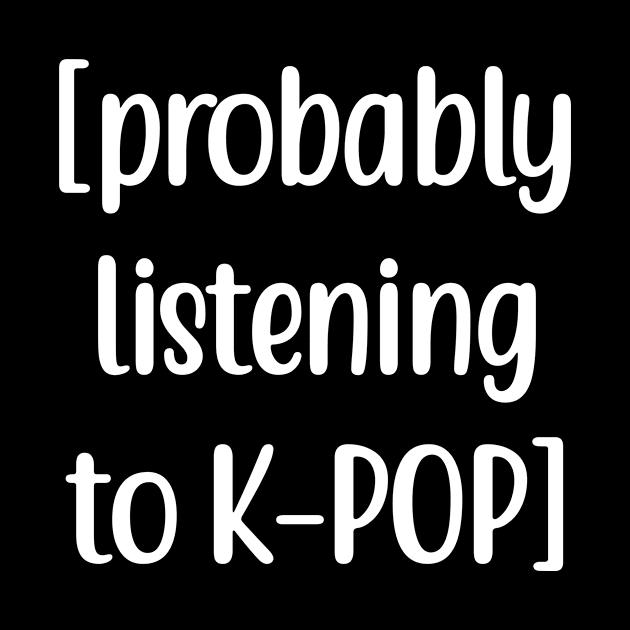 Probably listening to K-POP by Bystanders