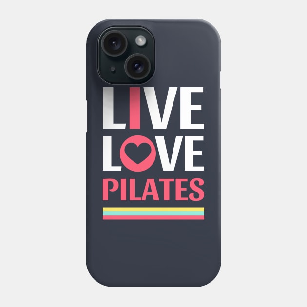 Live Love Pilates - Pilates Lover - Life Lover Phone Case by Pilateszone