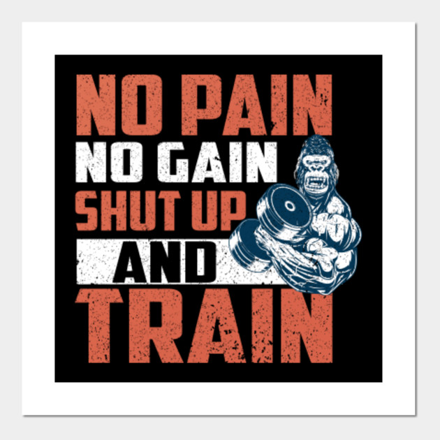 No Pain No Gain Shut Up And Train Funny Gym Funny Workout Gift Posters And Art Prints Teepublic