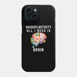 Mental health ; All I need is Brain Neuroplasticiti Phone Case