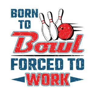 Born To Bowl Forced To Work T-Shirt