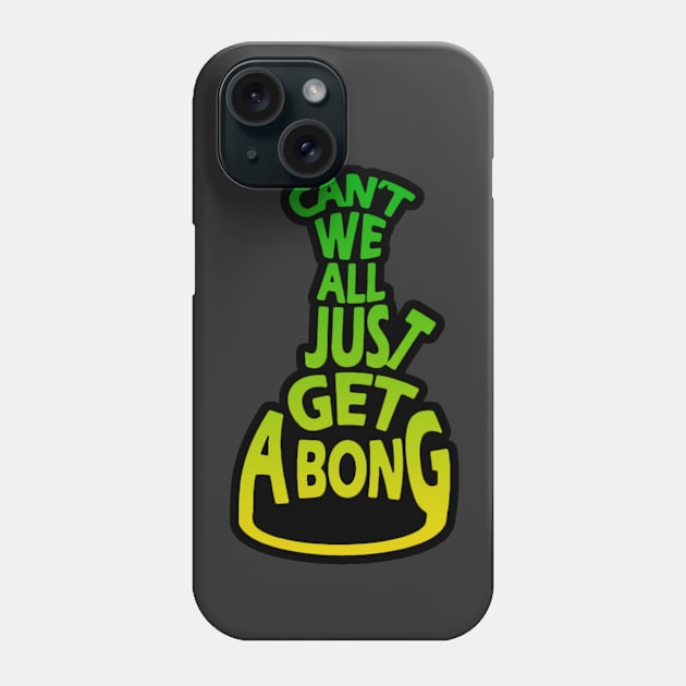 Can't We All Just Get A Bong? Phone Case by EsotericExposal