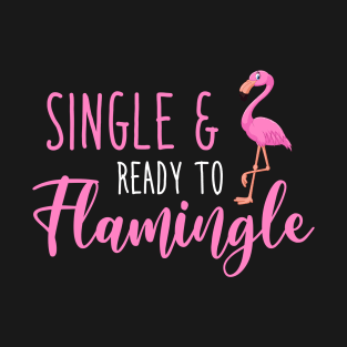 Single And Ready To Flamingle T-Shirt