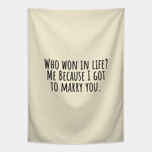 Who-won-in-life?-Me-Because-I-got-to-marry-you. Tapestry