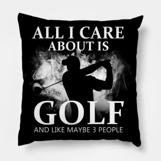 All I Care About Is Golf Pillow