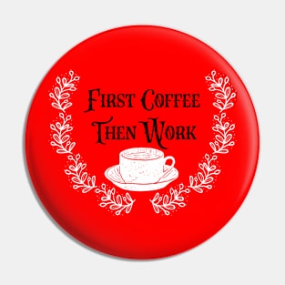 First Coffee Then Coffee Pin