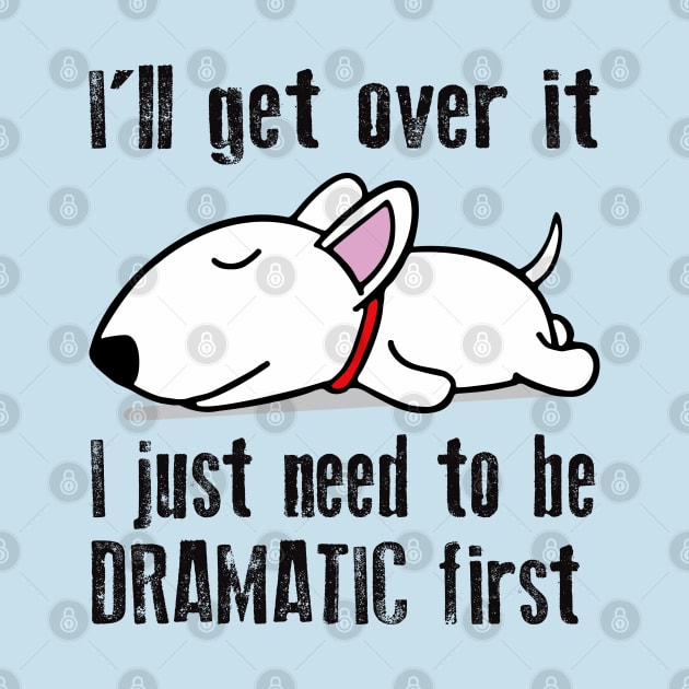 I'll get over it, I just need to be dramatic first by Alema Art