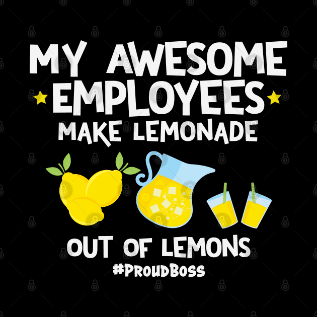 My Awesome Employees Make Lemonade Out Of Lemons Proud Boss by Rosemarie Guieb Designs