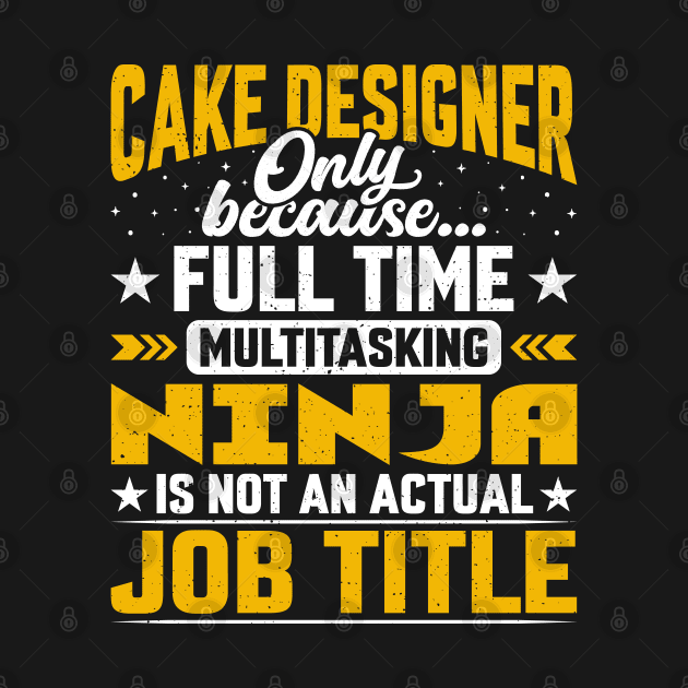 Cake Designer Job Title - Funny Cake Artists Decorator by Pizzan