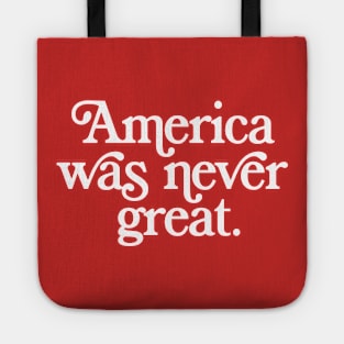 America Was Never Great Tote