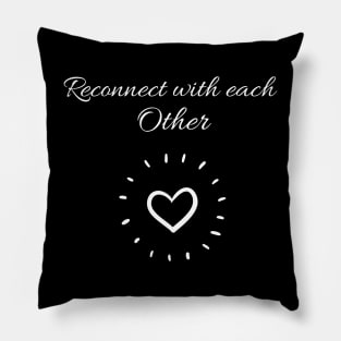 Reconnect with each other Pillow