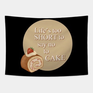 Life's Too Short To Say No To Cake Tapestry