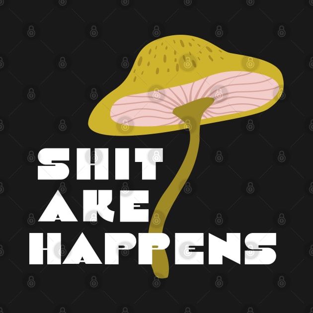 Shitake Happens Funny Slogan Mushroom by MinkkiDraws