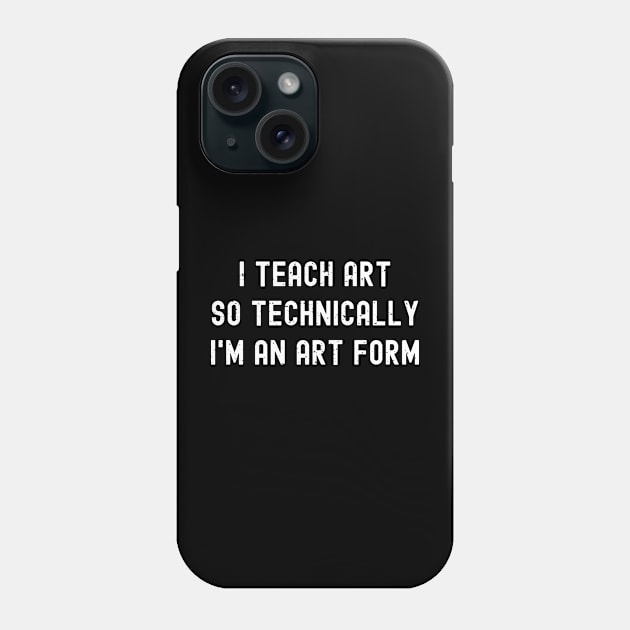I teach art, so technically I'm an art form Phone Case by trendynoize