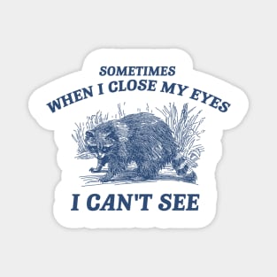 Sometimes When I Close My Eyes I Can't See T Shirt, Vintage Drawing T Shirt, Cartoon Meme Magnet