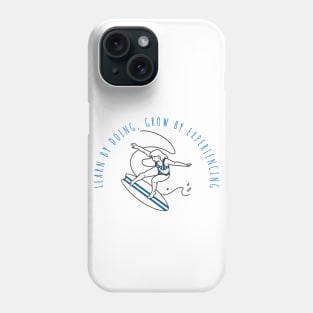 Learn by doing, grow by experiencing. - Experiential Learning Phone Case