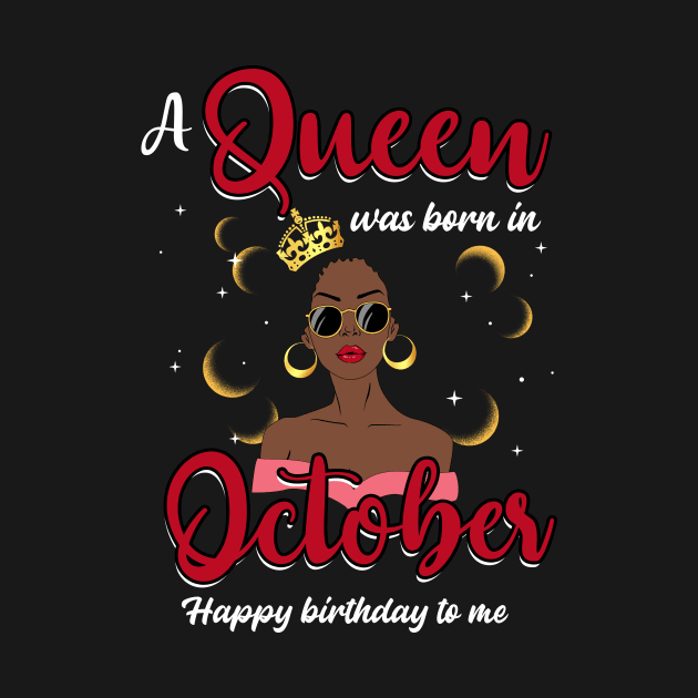 A Queen Was Born In October Happy Birthday To Me by Manonee