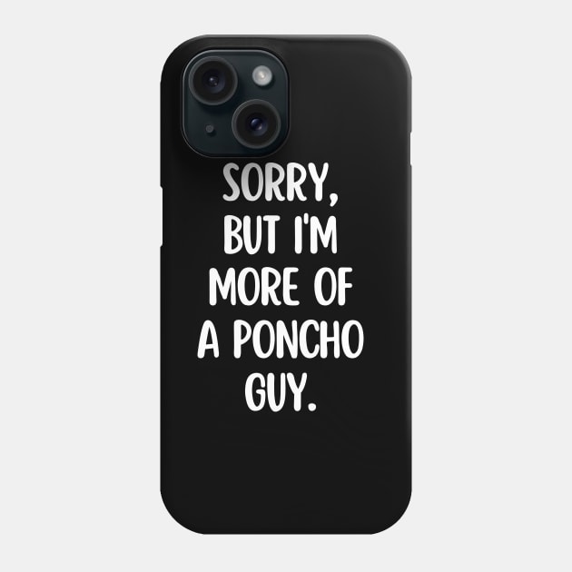 I'm more of a poncho guy. Phone Case by mksjr