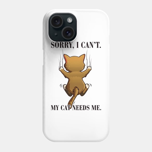 Sorry I Can't My Cat Needs Me. Phone Case by ARTGUMY