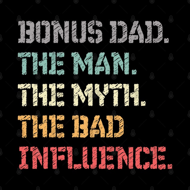 Bonus Dad The Man The Myth The Bad Influence Gift for Fathers Day by Mash92