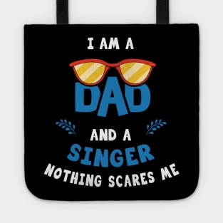 I'm A Dad And A Singer Nothing Scares Me Tote