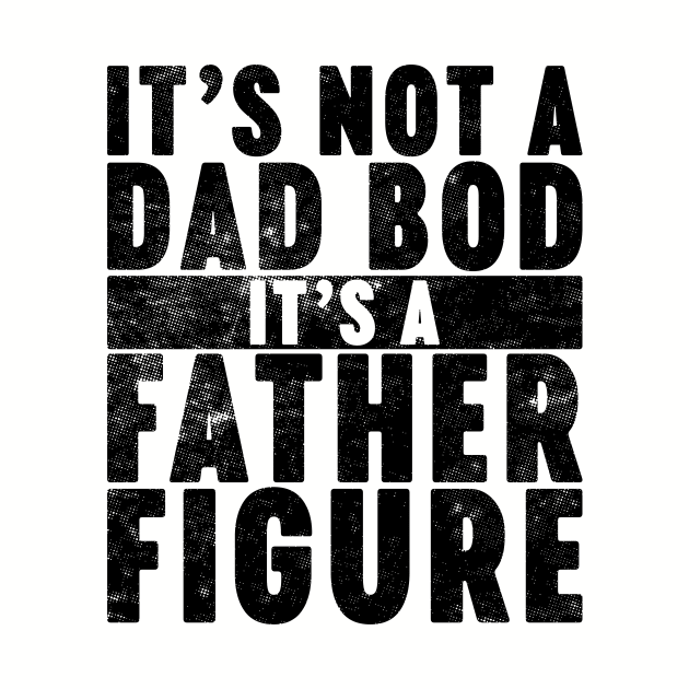 It's Not A Dad Bod It's A Father Figure Funny Vintage Retro by Luluca Shirts