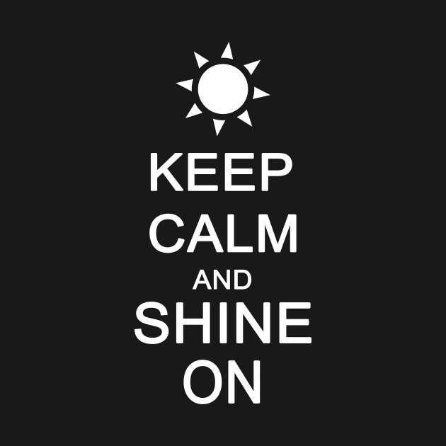 Keep Calm and Shine On by sam911