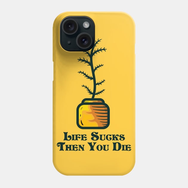 Life sucks then you die and indoor plant Phone Case by happymonday