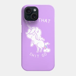 Let That Shit Go Unicorn Phone Case