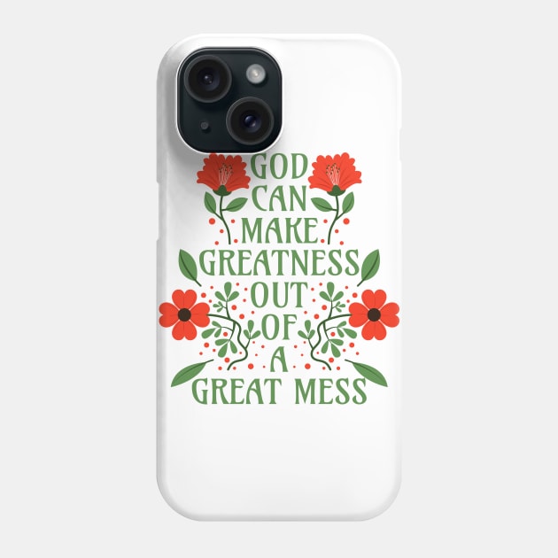 God Can Make Greatness Out of a Great Mess Phone Case by Millusti