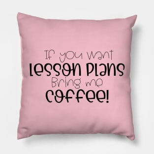 If you want lesson plans, bring me coffee! Pillow
