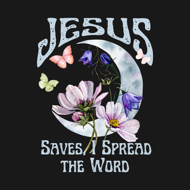 Jesus Saves, I Spread the Word Vintage Boho Retro Christian Faith Jesus Inspirational Grace by Awesome Soft Tee