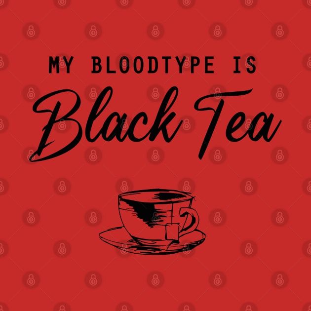 My bloodtype is Black Tea by Selma22Designs