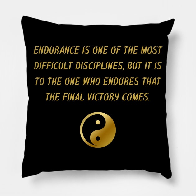 Endurance Is One Of The Most Difficult Disciplines, But It Is To The One Who Endures That The Final Victory Comes. Pillow by BuddhaWay