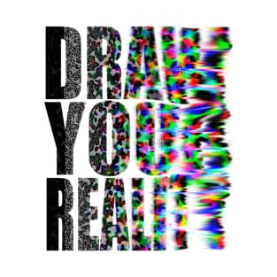 Draw Your Reality T-Shirt