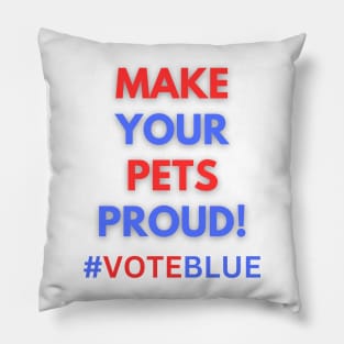 MAKE YOUR PETS PROUD!  #VOTEBLUE Pillow