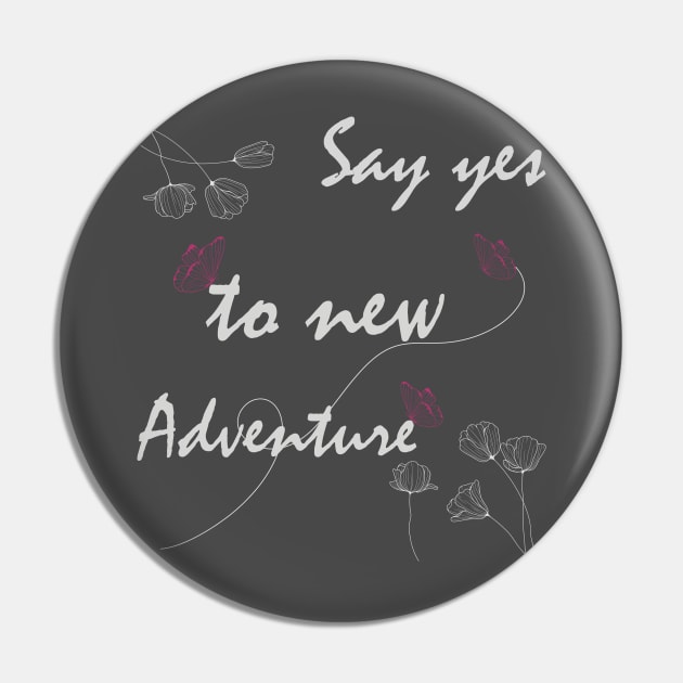 Say Yes To New Adventures Graphic T Shirts Pin by Meryarts