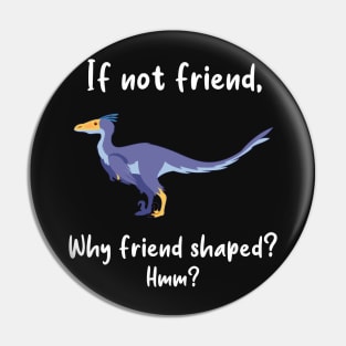 Velociraptor Friend Shaped Pin