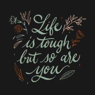 Life Is Tough But So Are You Motivational Quote T-Shirt